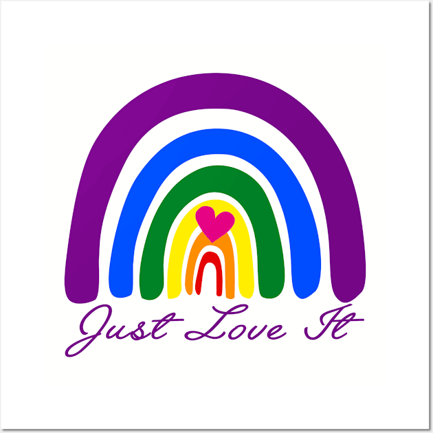 LGBT Rainbow, Just Love It, LGBT Pride, Lesbian Pride, Gay Pride, Bisexual Pride, Transgender Pride Wall Art by Elissa